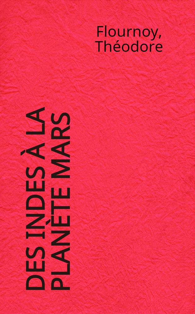 Des indes &agrave; la plan&egrave;te Mars : &Eacute;tude sur un cas de somnambulisme avec glossolalie