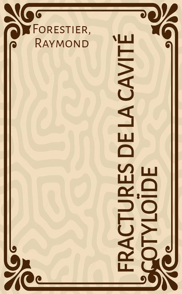 Fractures de la cavité cotyloïde : Étude expérimentale : Thèse présentée ..