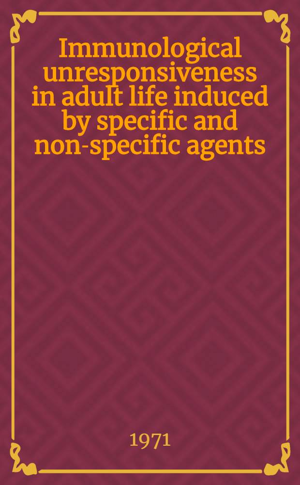 Immunological unresponsiveness in adult life induced by specific and non-specific agents