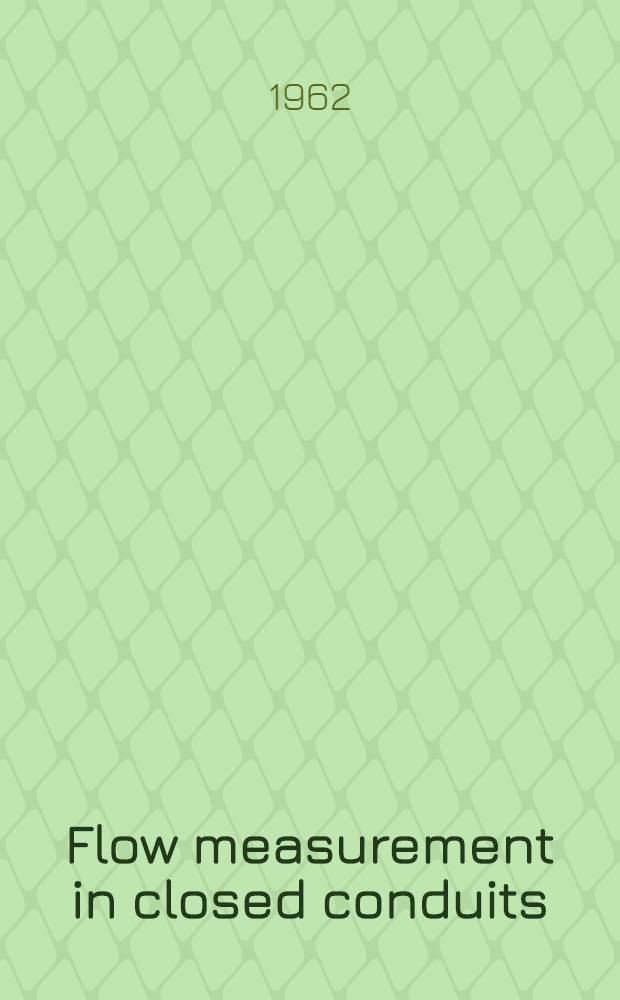 Flow measurement in closed conduits : Proceedings of a Symposium held at the National engineering laboratory, 27th-30th Sept. 1960