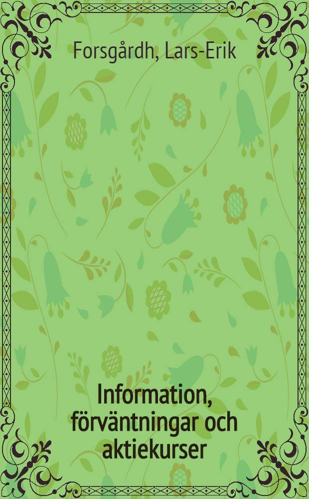 Information, förväntningar och aktiekurser : En studie av den svenska aktiemarknaden : Akad. avh. ... vid Handelshögskolan i Stockholm framlägges ..