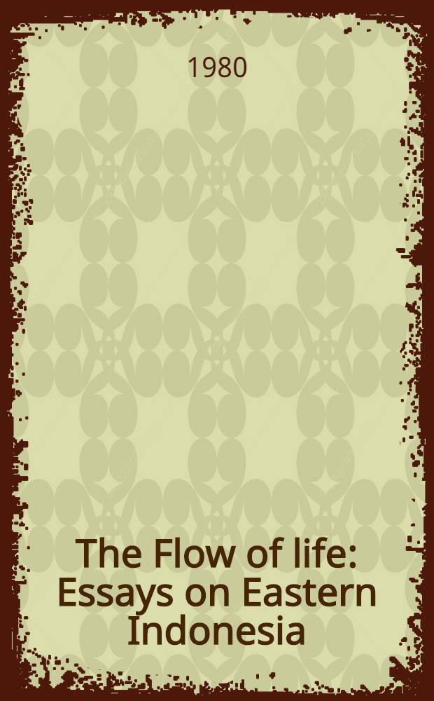 The Flow of life : Essays on Eastern Indonesia