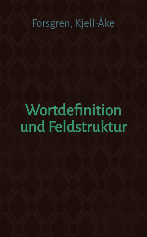Wortdefinition und Feldstruktur : Zum Problem der Kategorisierung in der Sprachwissenschaft
