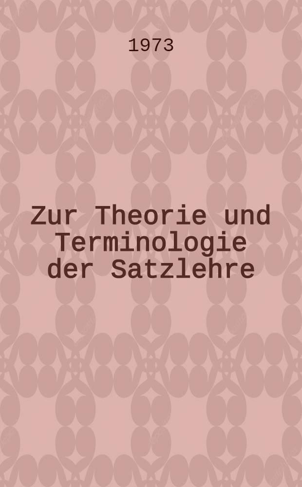 Zur Theorie und Terminologie der Satzlehre : Ein Beitrag zur Geschichte der deutschen Grammatik von J. C. Adelung bis K. F. Becker 1780-1830 : Inaug.-Diss. ... an der Humanistischen Fak. der Univ. Göteborg ..