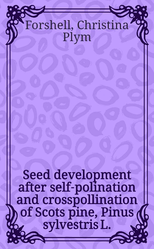 Seed development after self-polination and crosspollination of Scots pine, Pinus sylvestris L.