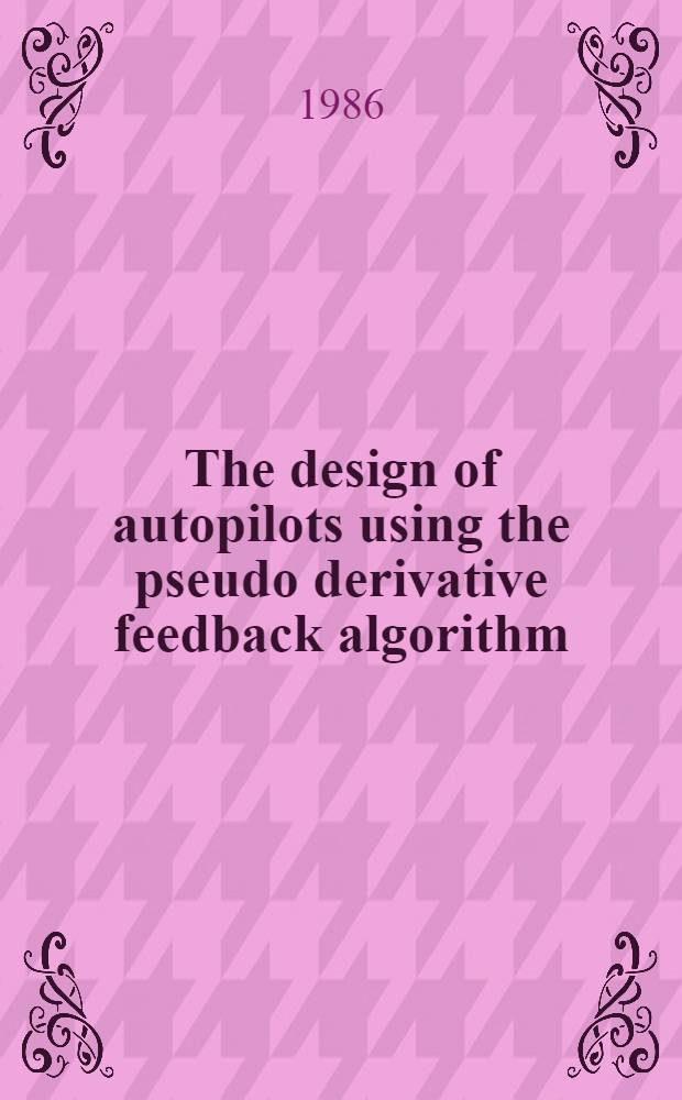The design of autopilots using the pseudo derivative feedback algorithm
