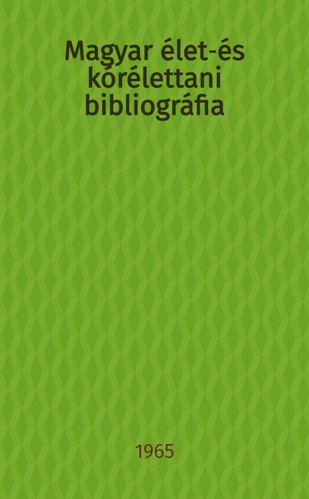 Magyar &eacute;let-&eacute;s k&oacute;r&eacute;lettani bibliogr&aacute;fia (1945-1960). K&ouml;t. 1. 1-2313. t&eacute;tel
