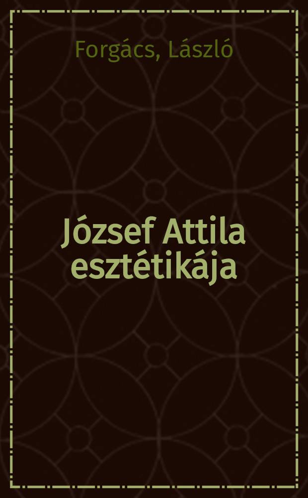 J&oacute;zsef Attila eszt&eacute;tik&aacute;ja : Tanulm&aacute;nygyűjtem&eacute;ny