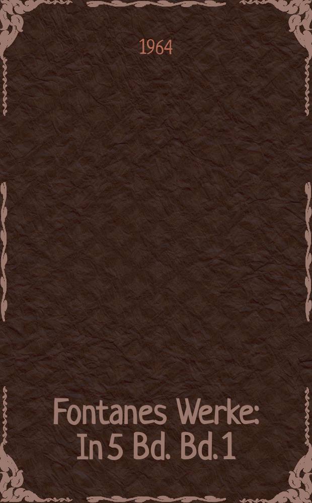 Fontanes Werke : In 5 Bd. Bd. 1 : Gedichte ; Meine Kinderjahre ; Erinnerungen ; Aufsätze und Theaterkritiken