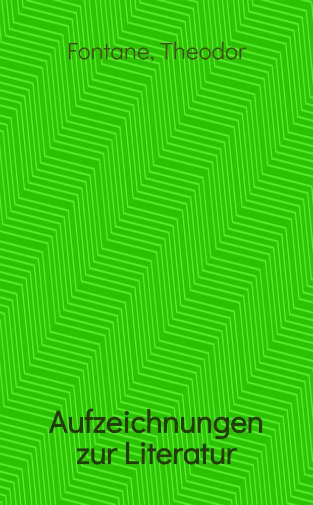 Aufzeichnungen zur Literatur : Ungedrucktes und Unbekanntes