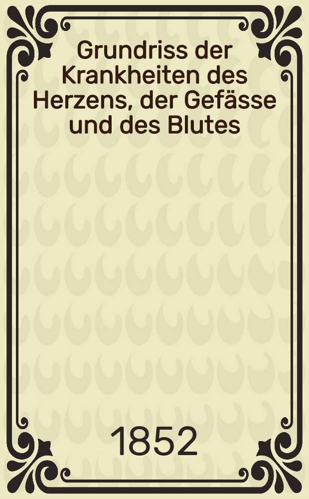 Grundriss der Krankheiten des Herzens, der Gefässe und des Blutes