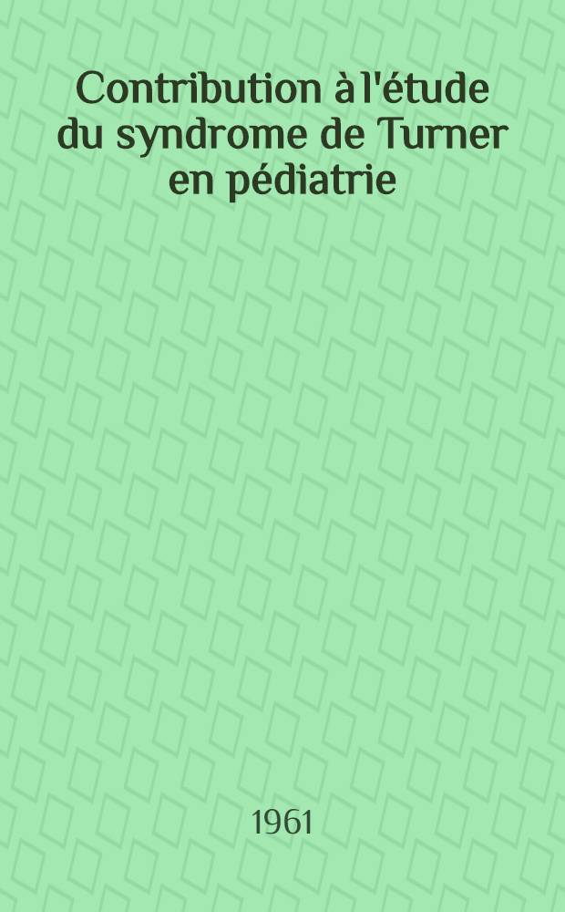 Contribution à l'étude du syndrome de Turner en pédiatrie : Rapport de 26 observations de la Clinique médicale infantile et d'hygiène du premier âge ... et du service du prof. M. Jeune (hôpital Debrousse) : Thèse ..