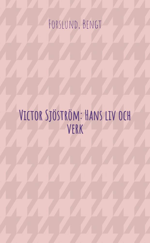 Victor Sj&ouml;str&ouml;m : Hans liv och verk