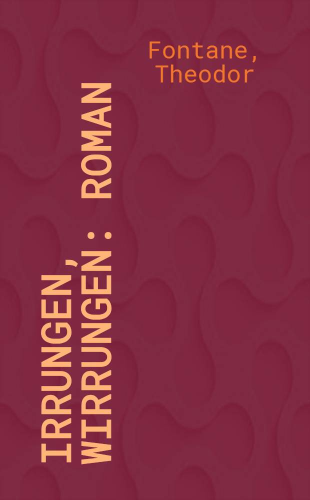 Irrungen, Wirrungen : Roman