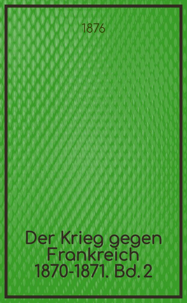 Der Krieg gegen Frankreich 1870-1871. Bd. 2 : Der Krieg gegen die Republik
