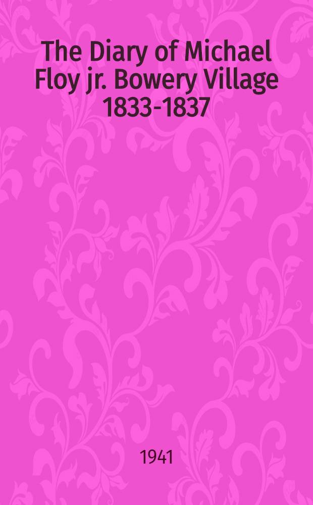 The Diary of Michael Floy jr. Bowery Village 1833-1837