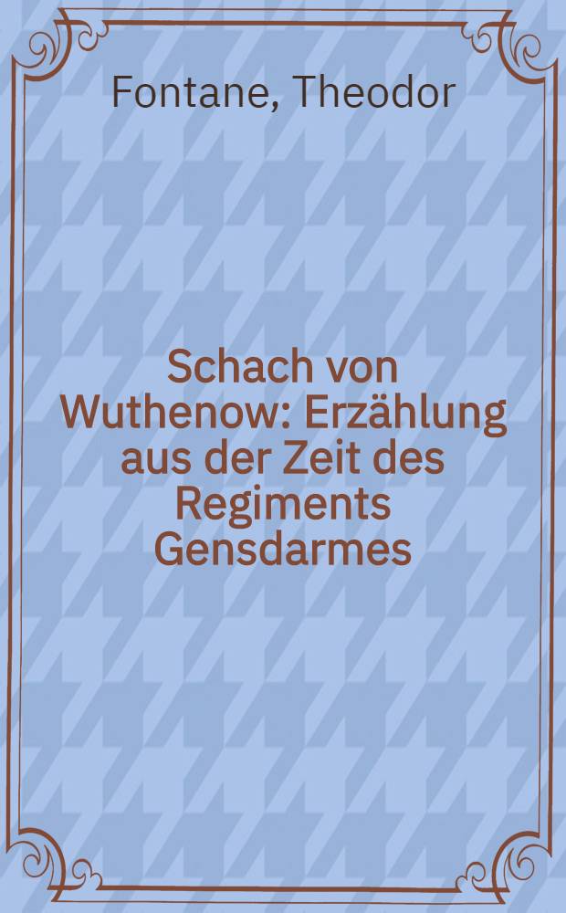 Schach von Wuthenow : Erzählung aus der Zeit des Regiments Gensdarmes