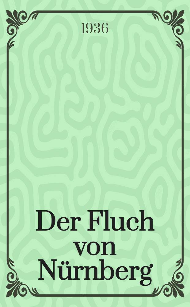 Der Fluch von Nürnberg : Hitters Kriegsrat gegen Freiheit und Frieden