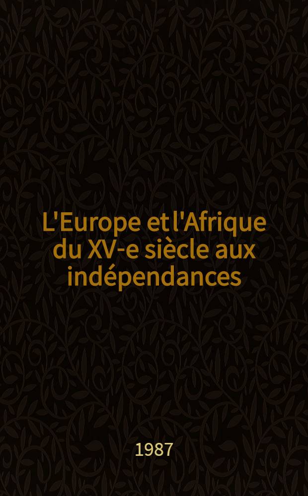 L'Europe et l'Afrique du XV-e siècle aux indépendances