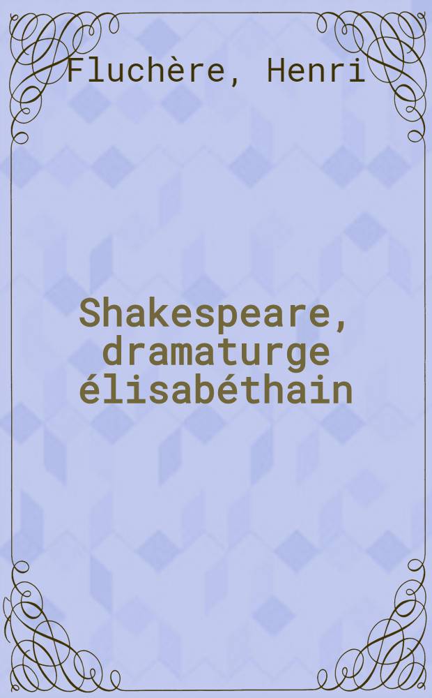 Shakespeare, dramaturge &eacute;lisab&eacute;thain