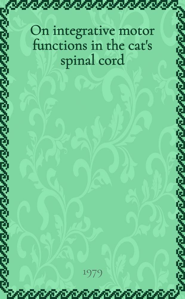 On integrative motor functions in the cat's spinal cord : Diss.
