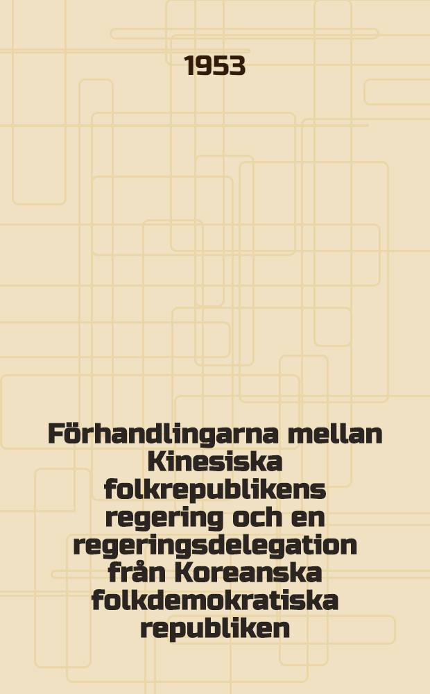 Förhandlingarna mellan Kinesiska folkrepublikens regering och en regeringsdelegation från Koreanska folkdemokratiska republiken : Dokument