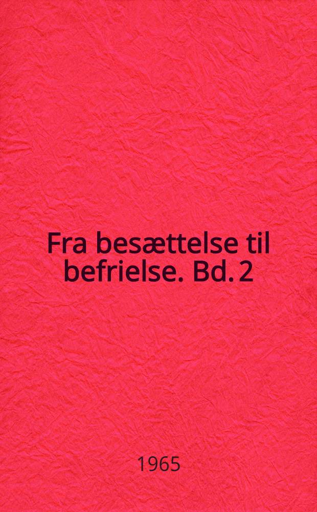 Fra besættelse til befrielse. Bd. 2
