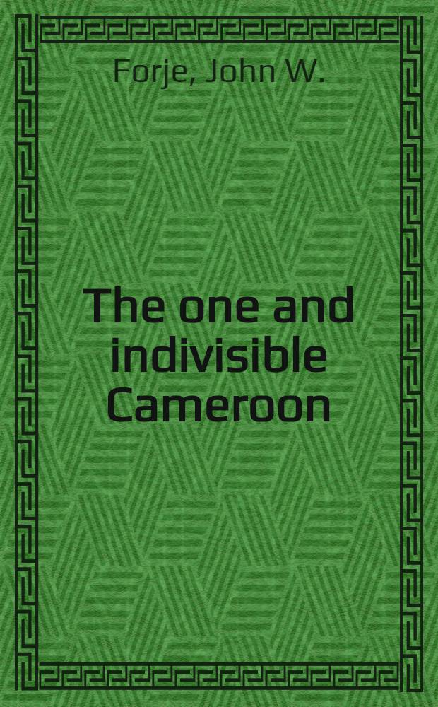 The one and indivisible Cameroon : Polit. integration a. socio-econ. development in a fragm. soc. Akad. avh