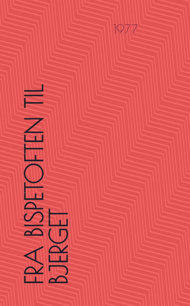 Fra Bispetoften til Bjerget : Statsbibl., 1902-77