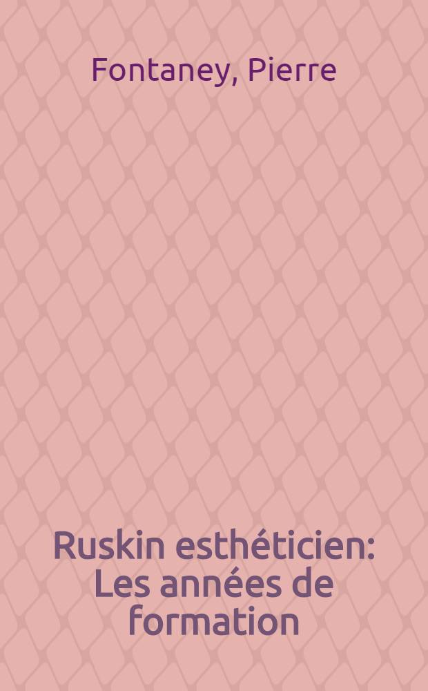 Ruskin esthéticien : Les années de formation (1819-1949) : Thèse