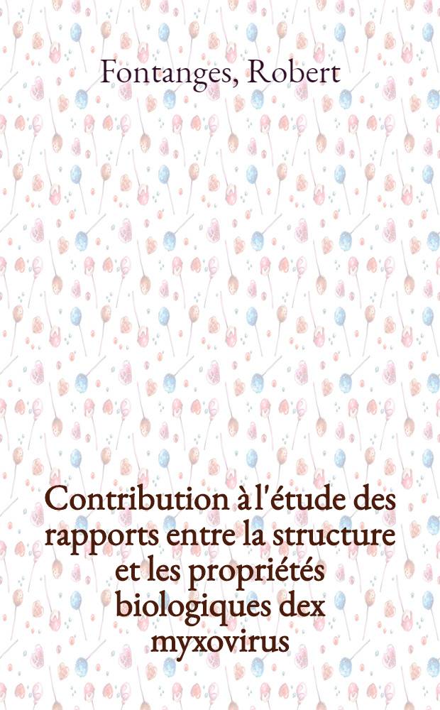 Contribution à l'étude des rapports entre la structure et les propriétés biologiques dex myxovirus: 1-re thèse; De l'Utilisation du spectre infrarouge en vue de l'identification des microorganismes: 2-e thèse: Thèses présentées à la Faculté des sciences de l'Univ. de Lyon ... / par Robert Fontanges