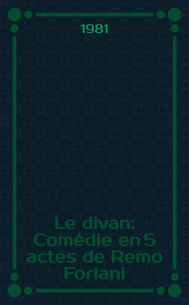 Le divan : Comédie en 5 actes de Remo Forlani