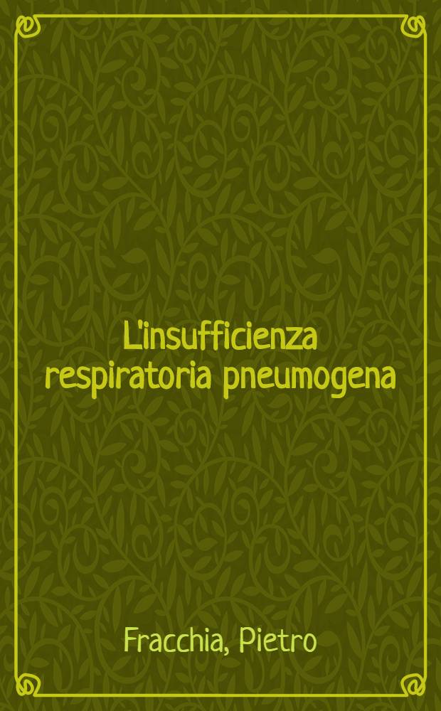 L'insufficienza respiratoria pneumogena : Fisiopatologia, clinica e terapia