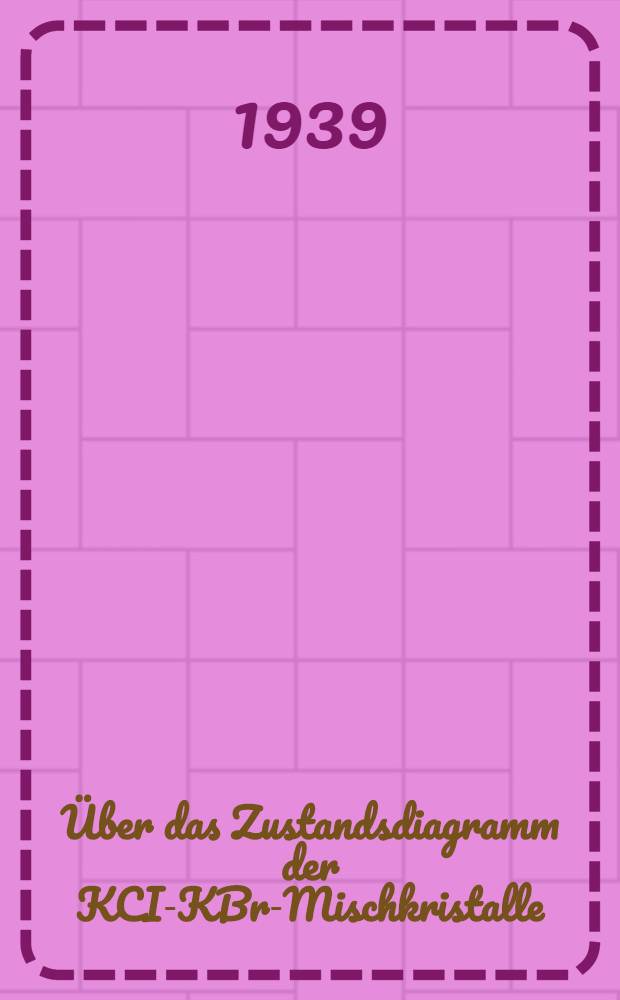 [Über das Zustandsdiagramm der KCI-KBr-Mischkristalle