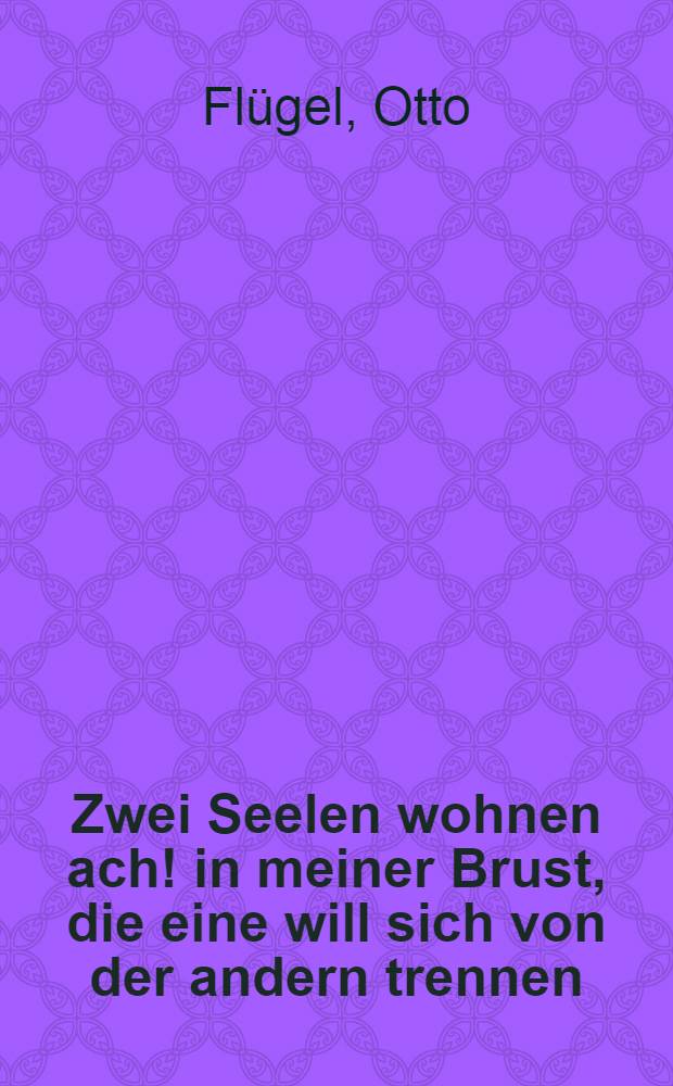 Zwei Seelen wohnen ach! in meiner Brust, die eine will sich von der andern trennen : Ein Gang durch die neuere Philosophie : Vortrag gehalten in der pädagogischen Gesellschaft in Jena den 9. August 1910