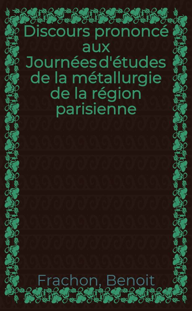 Discours prononcé aux Journées d'études de la métallurgie de la région parisienne : Baillet, le 18 septembre 1949