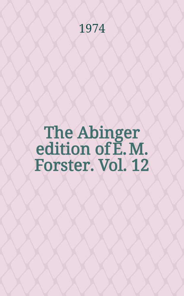 The Abinger edition of E. M. Forster. Vol. 12 : Aspects of the novel and related writings