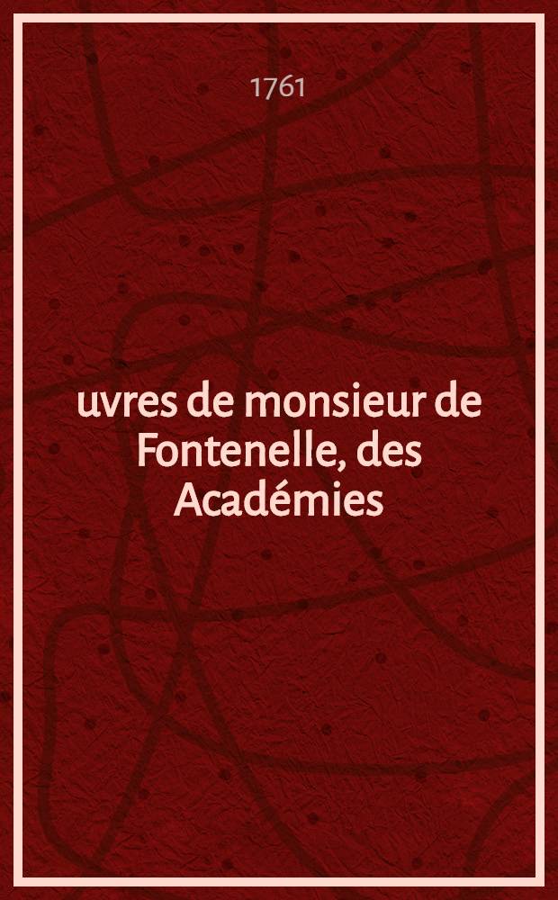 &OElig;uvres de monsieur de Fontenelle, des Acad&eacute;mies : Fran&ccedil;oise, des sciences, des belles-lettres, de Londres, de Nancy, de Berlin & de Rome. T. 10