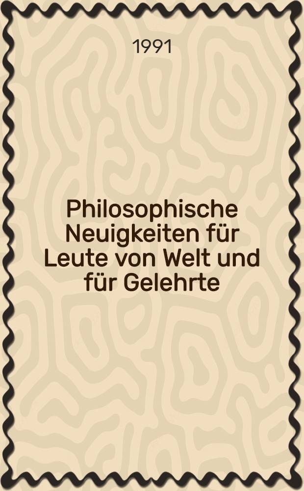 Philosophische Neuigkeiten für Leute von Welt und für Gelehrte : Ausgew. Schriften