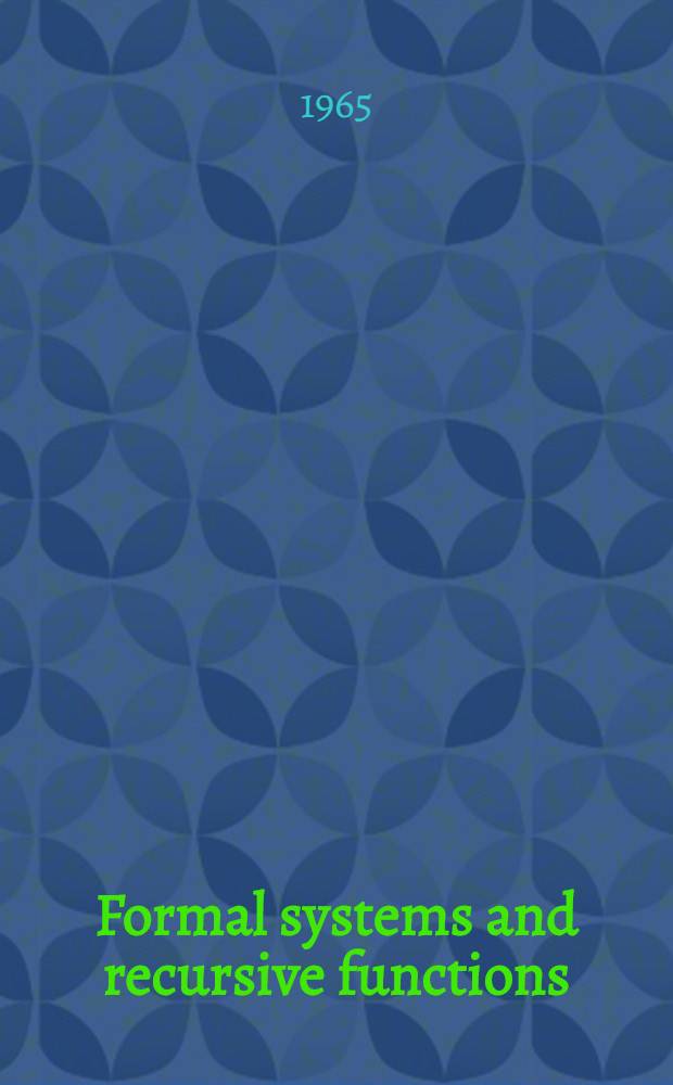 Formal systems and recursive functions : Proceedings of the Eighth logic colloquium, Oxford, July 1963