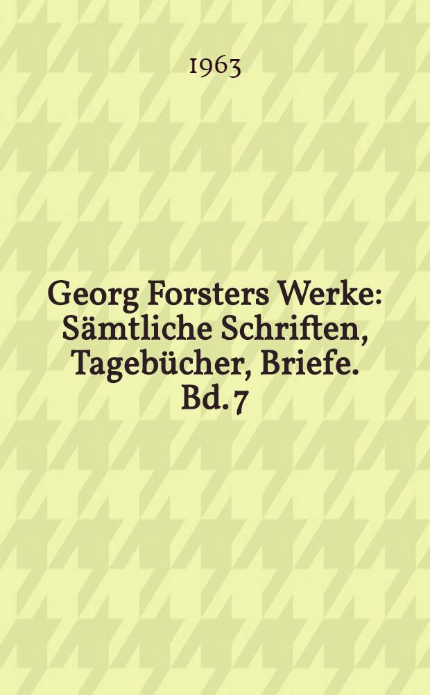 Georg Forsters Werke : Sämtliche Schriften, Tagebücher, Briefe. Bd. 7 : Kleine Schriften zu Kunst und Literatur ; Sakontala. [Von Kālidāsa]