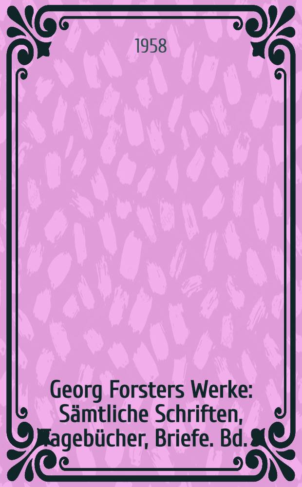 Georg Forsters Werke : Sämtliche Schriften, Tagebücher, Briefe. Bd. 9 : Ansichten vom Niederrhein, von Brabant, Flandern, Holland, England und Frankreich im Apr., Mai und Junius 1790