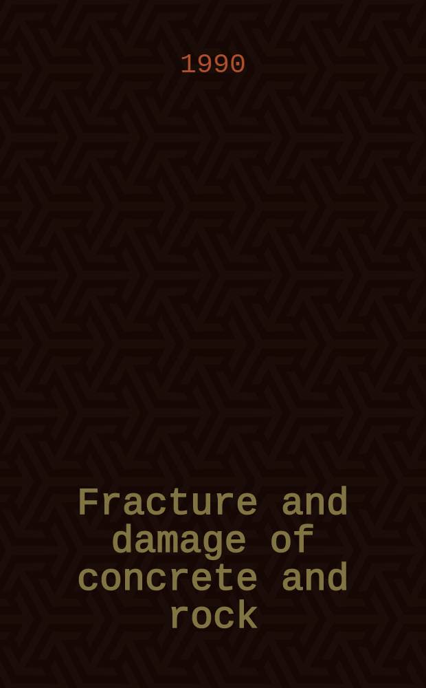 Fracture and damage of concrete and rock : A reserve selection of papers accepted for presentation at the Intern. conf. on fracture a. damage of concrete a. rock a. Spec. seminar on large concrete dam structures, held at Vienna, Austria, 4-6 July 1988