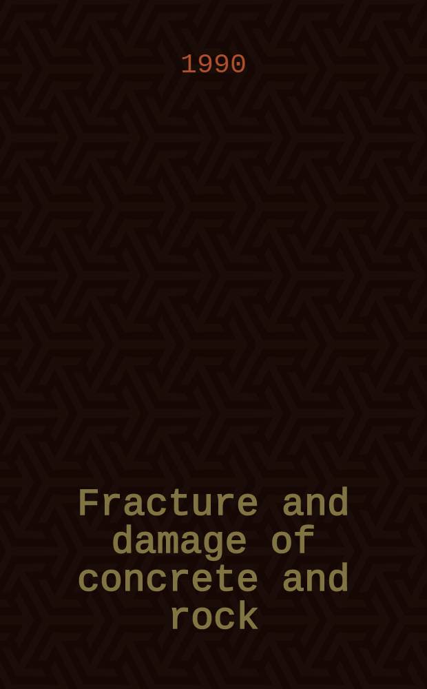 Fracture and damage of concrete and rock : A reserve selection of papers accepted for presentation at the Intern. conf. on fracture a. damage of concrete a. rock a. Spec. seminar on large concrete dam structures, held at Vienna, Austria, 4-6 July 1988