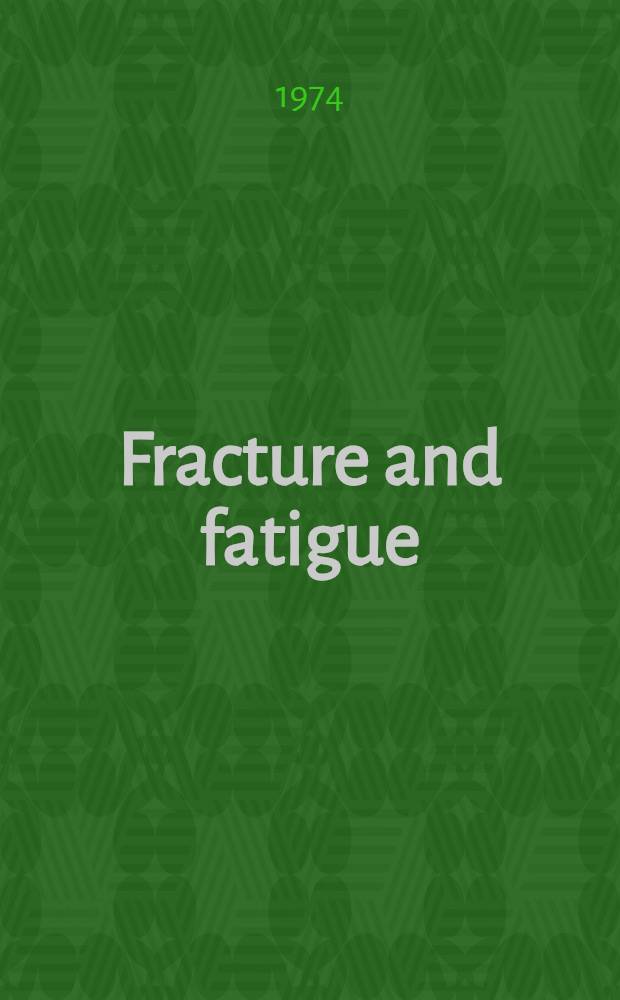 Fracture and fatigue