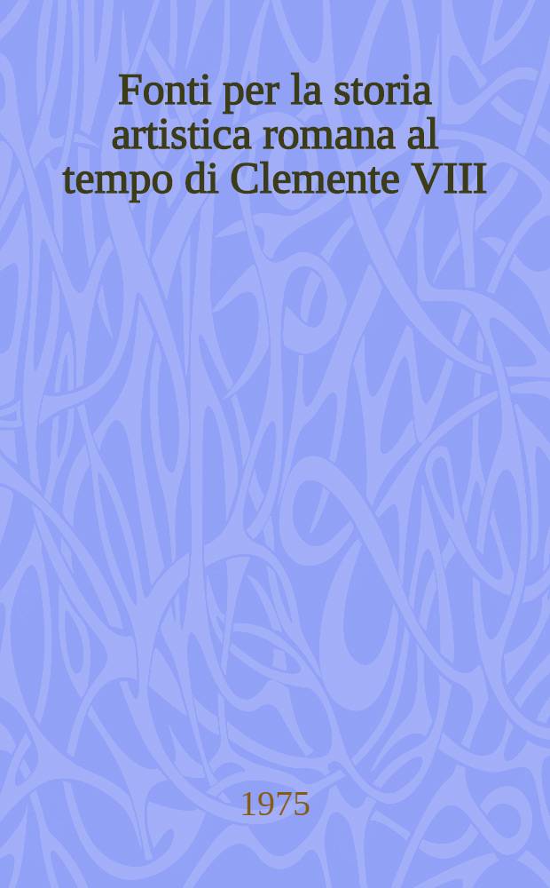Fonti per la storia artistica romana al tempo di Clemente VIII