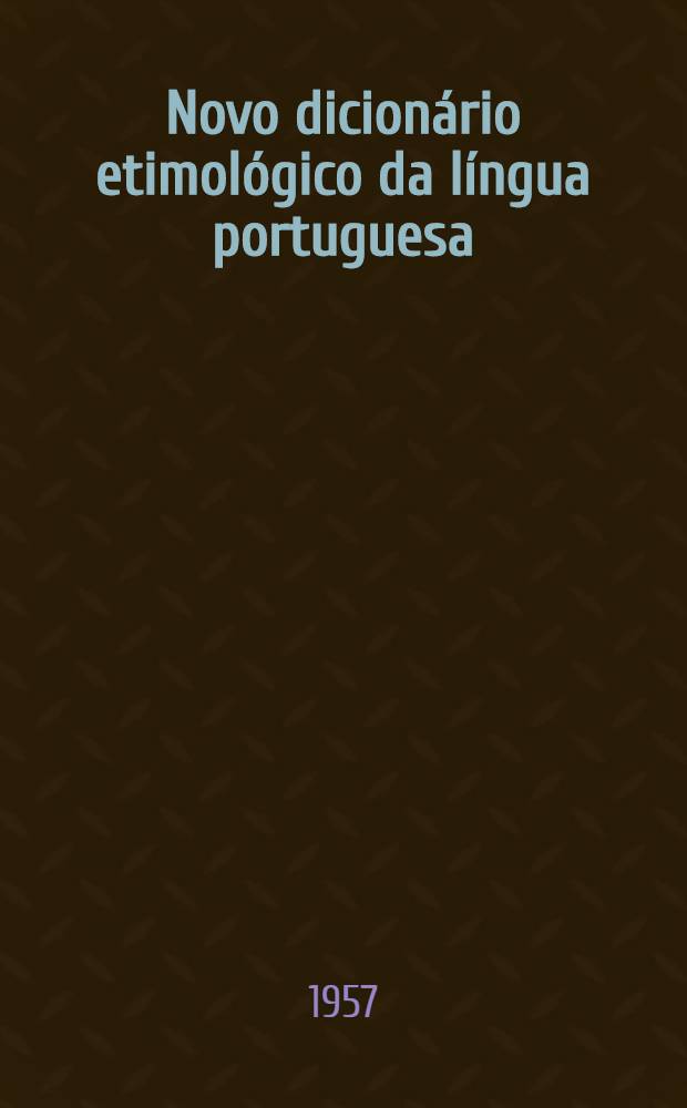Novo dicionário etimológico da língua portuguesa
