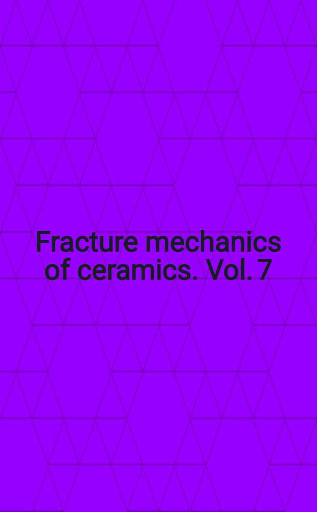 Fracture mechanics of ceramics. Vol. 7 : Composites, impact, statistics, and high-temperature phenomena