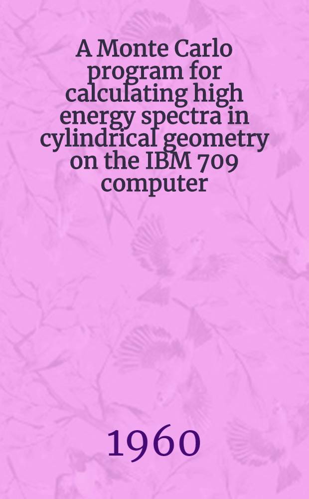 A Monte Carlo program for calculating high energy spectra in cylindrical geometry on the IBM 709 computer