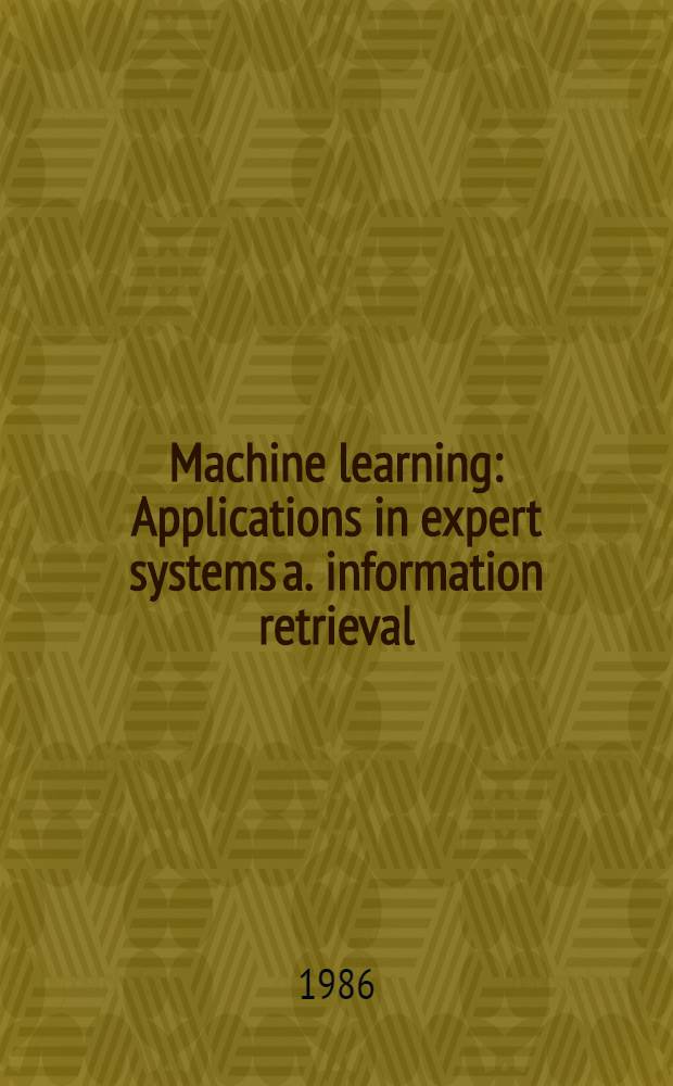 Machine learning : Applications in expert systems a. information retrieval